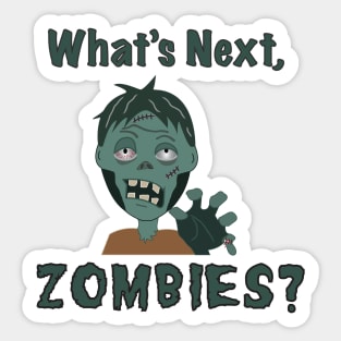 What's next, Zombies? Sticker